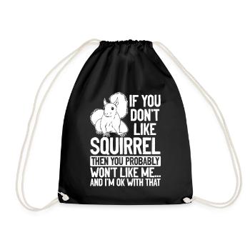 If you don't like squirrels, you'll become me - Drawstring Bag - black - Front
