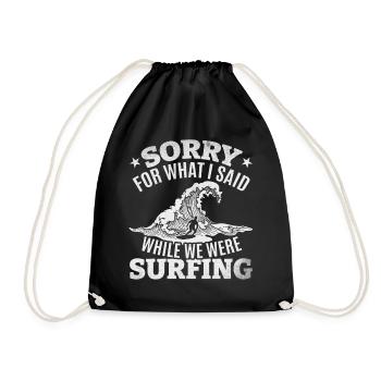 Surfer Surfing - Entschuldigung für das, was ich - Turnbeutel - Schwarz - Vorne
