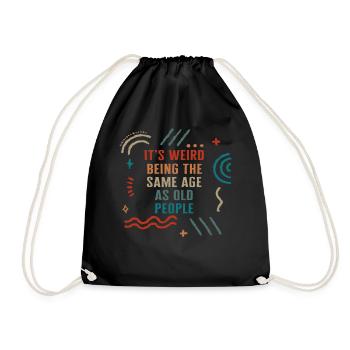 It's Weird Being The Same Age As Old People Shirt - Drawstring Bag - black - Front