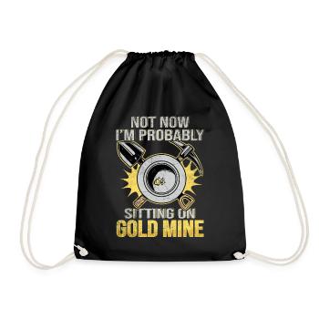 Not now I'm probably sitting on a Gold Mine - Turnbeutel - Schwarz - Vorne