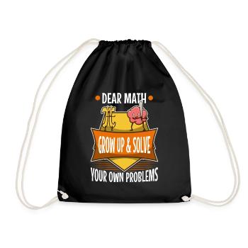 Dear math grow up and solve your own problems - Drawstring Bag - black - Front