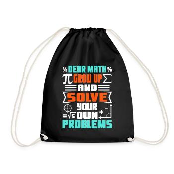 Dear math grow up and solve your own problems - Drawstring Bag - black - Front