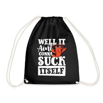 Well it aint gonna suck itself - Turnbeutel - Schwarz - Vorne