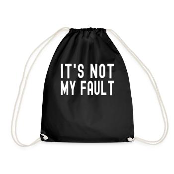 It's Not My Fault Comical Funny Text Quote Joke - Drawstring Bag - black - Front
