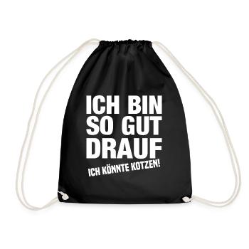 Ich Bin So Gut Drauf Ich Könnte Kotzen! - Turnbeutel - Schwarz - Vorne