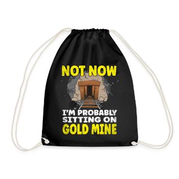Not now I'm probably sitting on a Gold Mine - Turnbeutel - Schwarz - Vorne