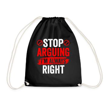 Stop arguing I'm always right - Drawstring Bag - black - Front