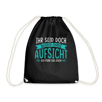 Ihr seid doch wieder ohne Aufsicht Spruch - Turnbeutel - Schwarz - Vorne