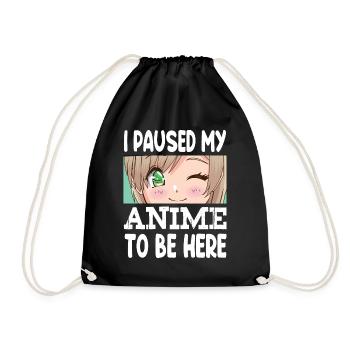 I Paused My Anime To Be Here - Drawstring Bag - black - Front