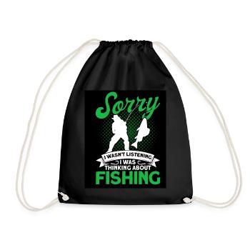 Sorry I Wasnt Listening Was Thinking About Fishing - Drawstring Bag - black - Front