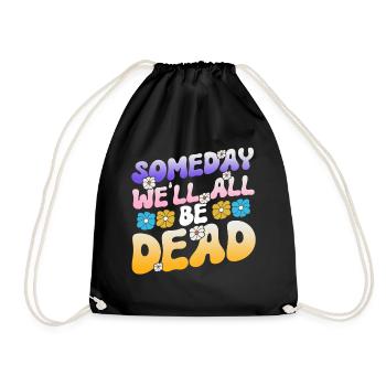 Someday We'll All Be Dead Flower Hipster - Drawstring Bag - black - Front