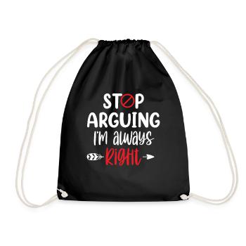 Stop arguing I'm always right - Drawstring Bag - black - Front