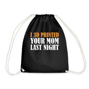 3D Printing - I 3D Printed Your Mom Last Night - Drawstring Bag - black - Front