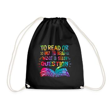 Reading Shirt To Read Or Not To Read What A Silly - Drawstring Bag - black - Front