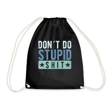 Don´t do stupid shit - Turnbeutel - Schwarz - Vorne