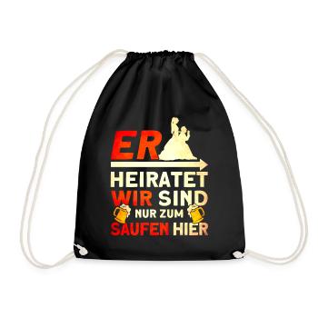 Er Heiratet Wir Sind Nur Zum Saufen Hier - Turnbeutel - Schwarz - Vorne