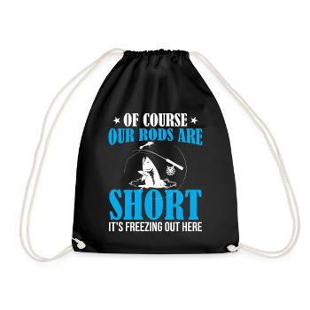 Ice Fishing - Of Course Our Rods Are Short It's Fr - Drawstring Bag - black - Front