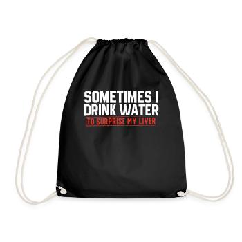 Sometimes I drink water to kill my liver. - Drawstring Bag - black - Front