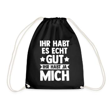Ihr Habt Es Echt Gut Ihr Habt Ja Mich - Turnbeutel - Schwarz - Vorne