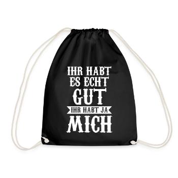 Ihr Habt Es Echt Gut Ihr Habt Ja Mich - Turnbeutel - Schwarz - Vorne
