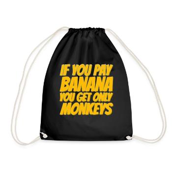 If you pay for bananas, only monkeys get - Drawstring Bag - black - Front
