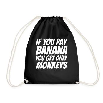 If you pay for bananas, only monkeys get - Drawstring Bag - black - Front
