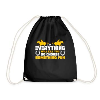 Horse Racing Everything Will Kill You Horse Lover - Turnbeutel - Schwarz - Vorne
