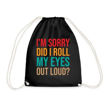 Mom Saying - I'm Sorry Did I Roll My Eyes Out Loud - Turnbeutel - Schwarz - Vorne