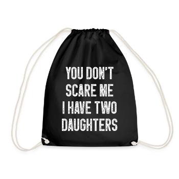 You Don T Scare Me I Have Two 2 Daughters - Drawstring Bag - black - Front