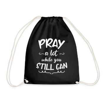 Pray a lot while you still can - Drawstring Bag - black - Front