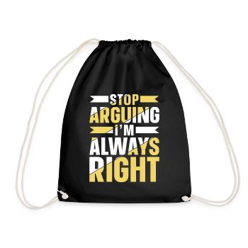Stop arguing I'm always right - Drawstring Bag - black - Front