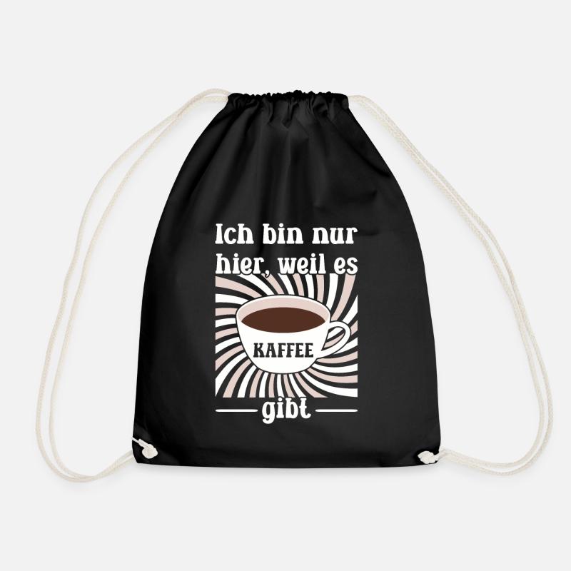 Ich bin nur hier, weil es Kaffee gibt - Turnbeutel - Schwarz