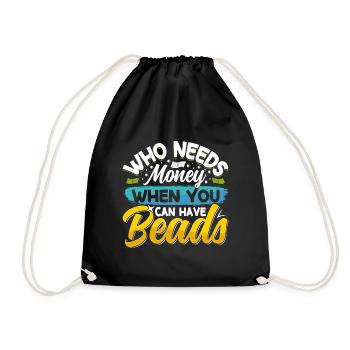 Who needs money when you can have beads - Drawstring Bag - black - Front