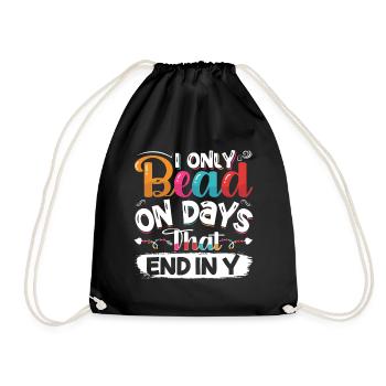 I only bead on days that end in y - Drawstring Bag - black - Front