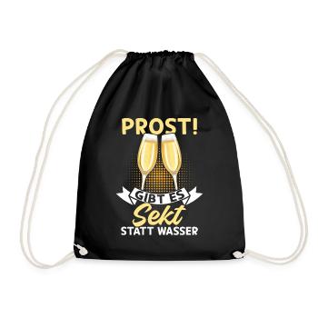 Prost Heute gibt es Sekt statt Wasser - Lustiges - Turnbeutel - Schwarz - Vorne