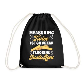 Measuring twice is for cheap flooring - Drawstring Bag - black - Front