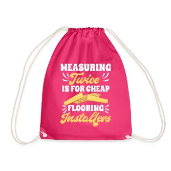 Measuring twice is for cheap flooring - Drawstring Bag - fuchsia - Front
