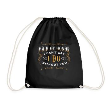Maid Of Honor I Can't Say I Do Without Bridesmaid - Turnbeutel - Schwarz - Vorne