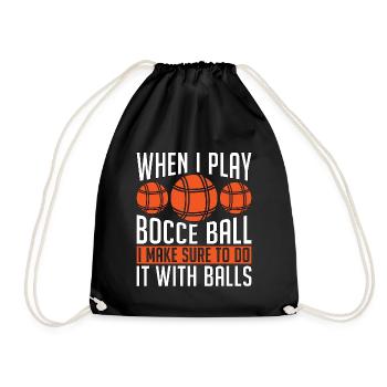 Bocce Ball When I Play Bocce Ball I Make Petanque - Drawstring Bag - black - Front