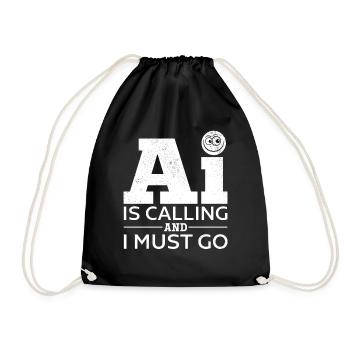 AI Is Calling And I Must Go - Artificial Intellige - Turnbeutel - Schwarz - Vorne