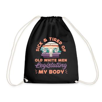 Feminist Sick & Tired Of Old White - Drawstring Bag - black - Front