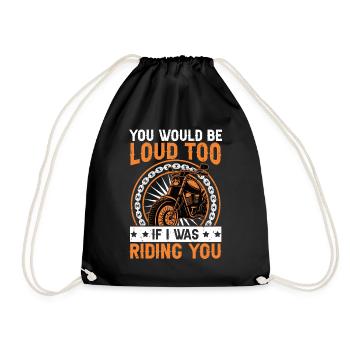 You Would Be Loud Too If I Was Riding You Biker - Turnbeutel - Schwarz - Vorne