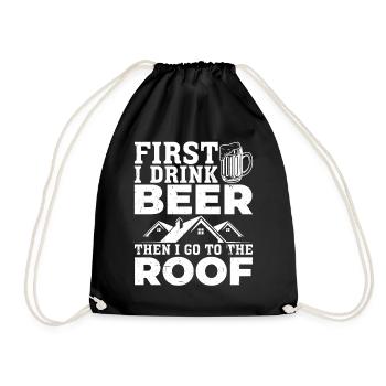 First I Drink Beer Then I Go To The Roof - Funny R - Drawstring Bag - black - Front