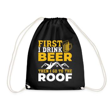 First I Drink Beer Then I Go To The Roof Worker - Drawstring Bag - black - Front
