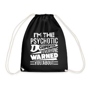 Carpenter I'm The Psychotic Carpenter - Drawstring Bag - black - Front