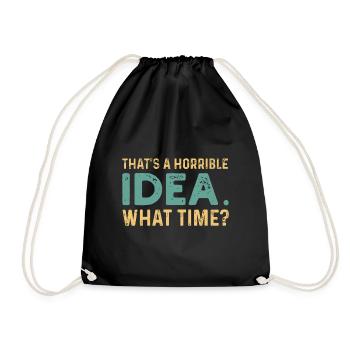 That's A Horrible Idea. What Time? - Drawstring Bag - black - Front
