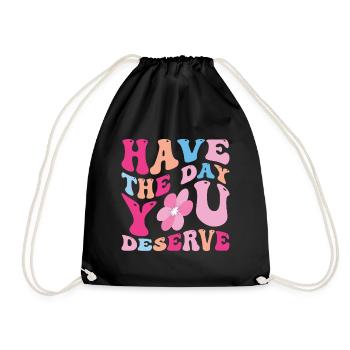 Have The Day You Deserve - Drawstring Bag - black - Front