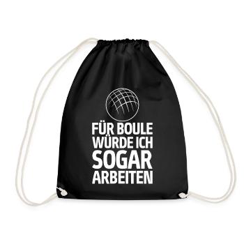 Für Boule würde ich sogar arbeiten! Boccia - Turnbeutel - Schwarz - Vorne