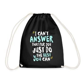 I Can't Answer That For You Just Do The Best You - Drawstring Bag - black - Front