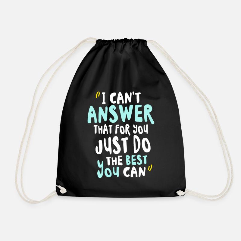 I Can't Answer That For You Just Do The Best You - Drawstring Bag - black